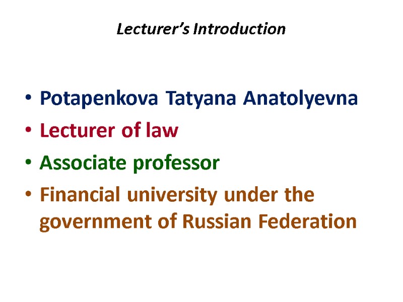 Lecturer’s Introduction  Potapenkova Tatyana Anatolyevna Lecturer of law Associate professor Financial university under